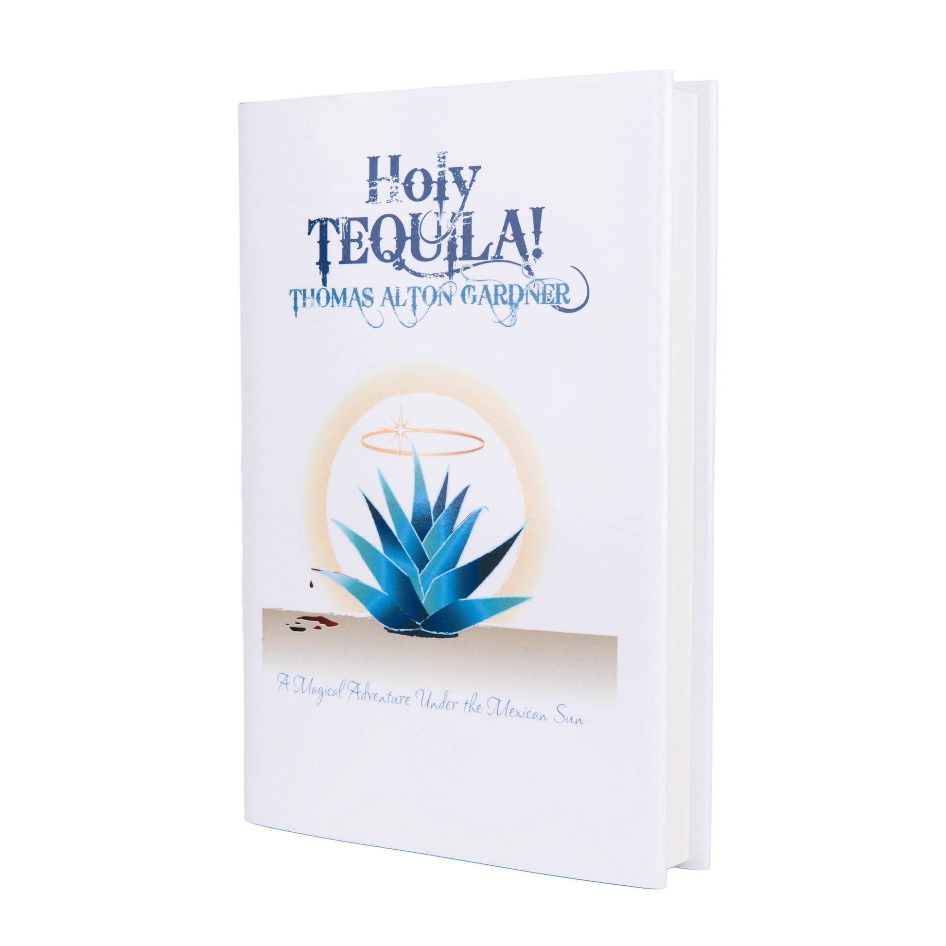 Holy Tequila!: A Magical Adventure Under the Mexican Sun - EC Proof